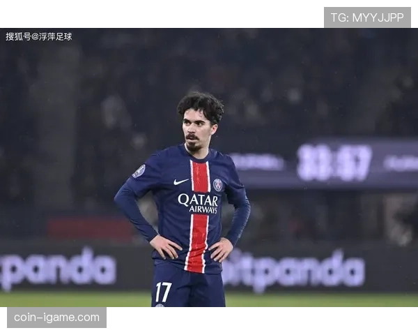 维蒂尼亚加盟巴黎首季主力适应速度解析